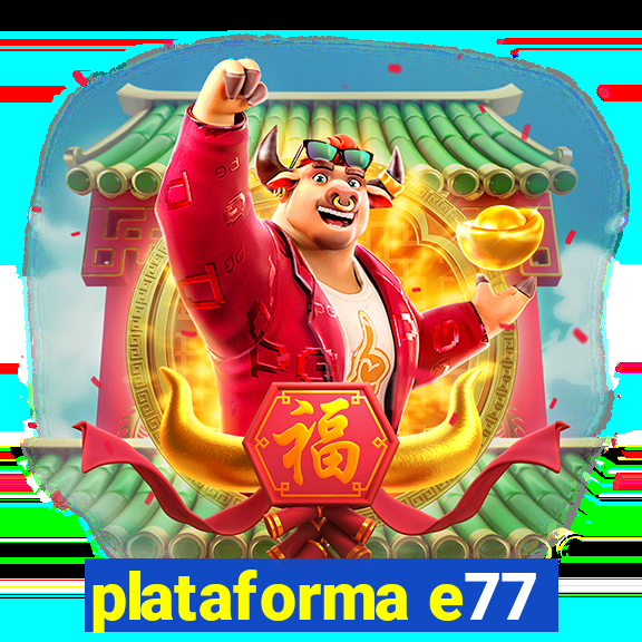 plataforma e77